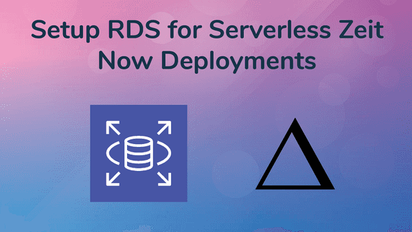 Setup RDS for Serverless Zeit Now Deployments